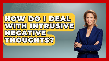 How Do I Deal With Intrusive Negative Thoughts? - High School Toolkit