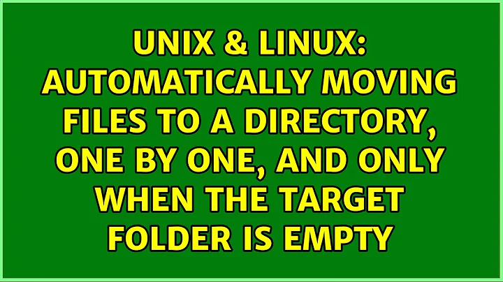 Automatically moving files to a directory, one by one, and only when the target folder is empty