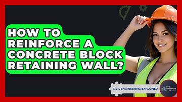How To Reinforce A Concrete Block Retaining Wall? - Civil Engineering Explained