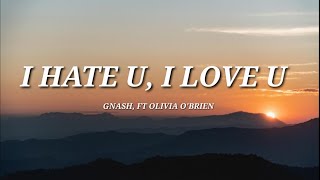 gnash - I Hate u, I Love u (Lyrics) ft. Olivia O'Brien