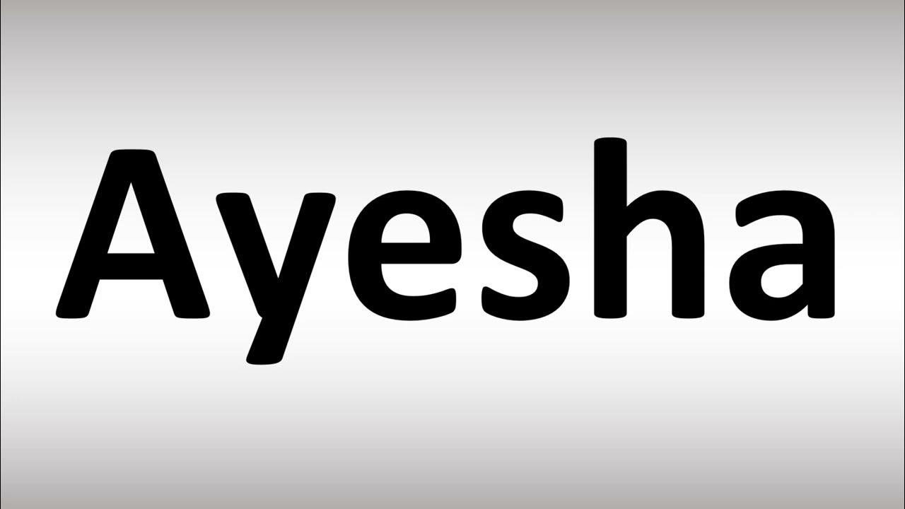 How to Pronounce Ayesha - YouTube