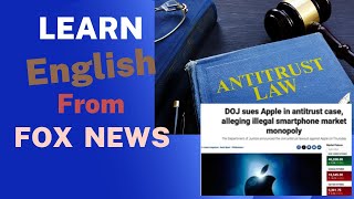 Learn English by Reading News from FoxNews - “DOJ is suing Apple over violating antitrust law”