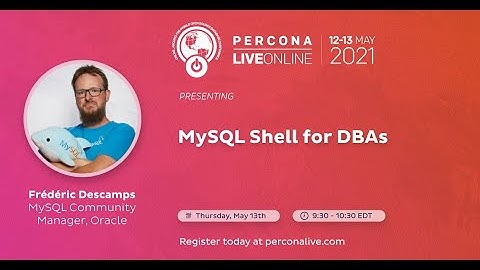 Frédéric Descamps - Oracle - MySQL Shell for DBAs - Percona Live 2021