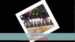 Video thumbnail of "Tom Schuman - LOVING YOU"