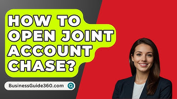 How To Open Joint Account Chase? - BusinessGuide360.com