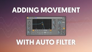 Adding Movement with Auto Filter & LFOs in Ableton Live