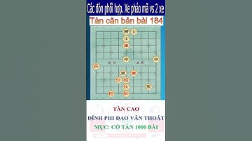 Đòn phối hợp Xe pháo Mã. Tàn căn bản phần 184. Chuyên mục CỜ TÀN 1000 bài cùng CỜ VIỆT TV.