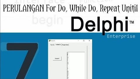 Perulangan For Do, While Do, Repeat Until | Delphi7