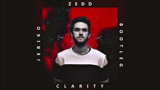 Zedd - Clarity (JERIKO Bootleg)