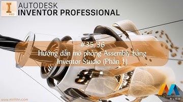 【35/36】Hướng dẫn mô phỏng Assembly bằng Inventor Studio (Phần 1)