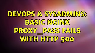 DevOps & SysAdmins: Basic nginx proxy_pass fails with HTTP 500 (2 Solutions!!)