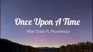 Once Upon a Time (Lyrics) - Max Oazo ft. Moonessa