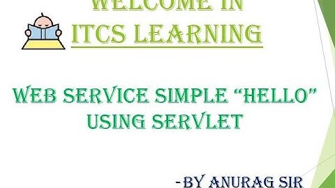 Web Service Simple Hello using Servlet By Anurag Sir
