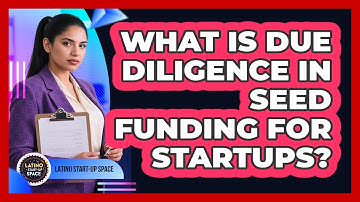What Is Due Diligence In Seed Funding For Startups? - Latino Start Up Space