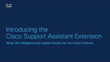 Introducing the Cisco Support Assistant Extension