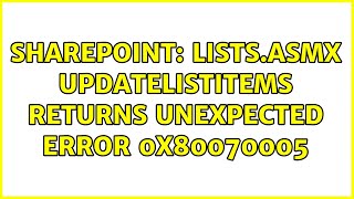 Sharepoint: Lists.asmx UpdateListItems returns unexpected error 0x80070005 (2 Solutions!!)