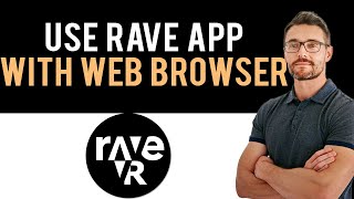 ✅ How to Use Rave App With a Web Browser (Full Guide)