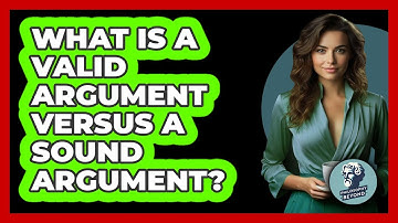 What Is A Valid Argument Versus A Sound Argument? - Philosophy Beyond