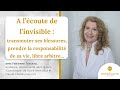 A lcoute de linvisible  transmuter ses blessures  responsabilit de sa vie  fabienne turcano