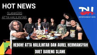 HEBOH! ATTA HALILINTAR & AUREL HERMANSYAH DUET BARENG SLANK