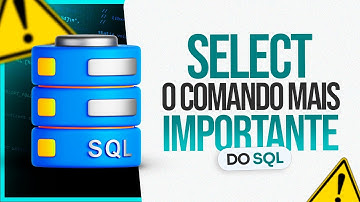 SELECT: O comando mais importante do SQL