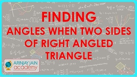 693.Trigonometry   Finding angles when two sides of right angled triangle are given