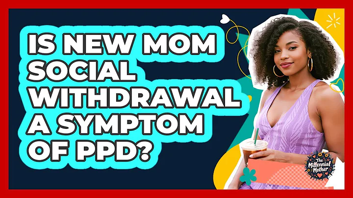 Is New Mom Social Withdrawal A Symptom Of PPD?