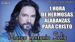1 Hora De Hermosas Alabanzas De Adoración Con Marco Antonio Solis | Solo Éxitos Cristianos 2017