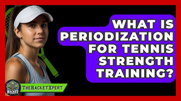 What Is Periodization For Tennis Strength Training? - The Racket Xpert