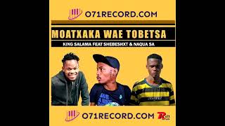 Shebeshxt  Moatxaka Wae Tobetsa Feat King Salama U0026  Naqua Sa