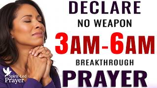 3–6 AM Prayer: 'No Weapon Shall Prosper' Over Your Family | Let This Play