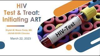 HIV Test and Treat: Initiating Antiretroviral Therapy -- Shylah Moore-Pardo, MD