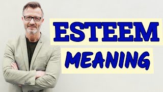 Esteem | Meaning of esteem