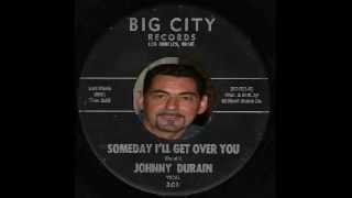 Johnny Durain - Someday I'll Get Over You - Big City 301