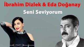 İbrahim Dizlek feat Eda Doğanay - Seni Seviyorum © [Ulusu Müzik]