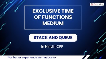 Exclusive Time Of Functions Medium  Module  Stack And Queue  In Hindi  CPP  Video 14