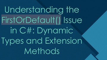 Understanding the FirstOrDefault() Issue in C# : Dynamic Types and Extension Methods