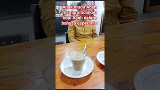Anak muda Aceh mempromosikan kopi Aceh dalam bahasa esperanto#shorts