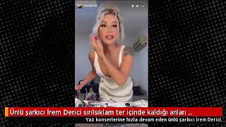 Ünlü Şarkici İrem Deri̇ci̇ Sirilsiklam Ter İçi̇nde Kaldiği Anlari Paylaşti