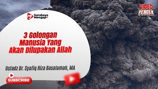 3 Golongan Manusia Yang Akan Dilupakan Allah - Ustadz Dr. Syafiq Riza Basalamah, MA