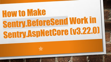 How to Make Sentry.BeforeSend Work in Sentry.AspNetCore (v3.22.0)