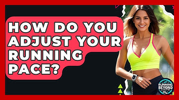 How Do You Adjust Your Running Pace? - Running Beyond Limits