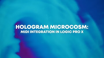 Hologram Microcosm: MIDI Integration in Logic Pro X