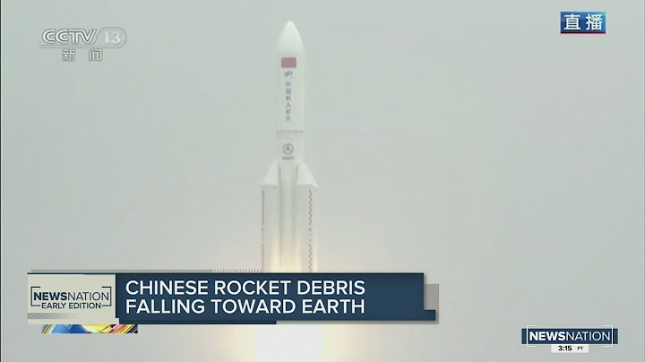 Chinese rocket debris falling toward Earth