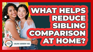 What Helps Reduce Sibling Comparison At Home? - Sibling Harmony Hub