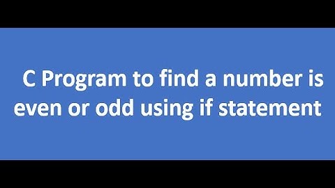 C program to find a number is Even or Odd number using if statement