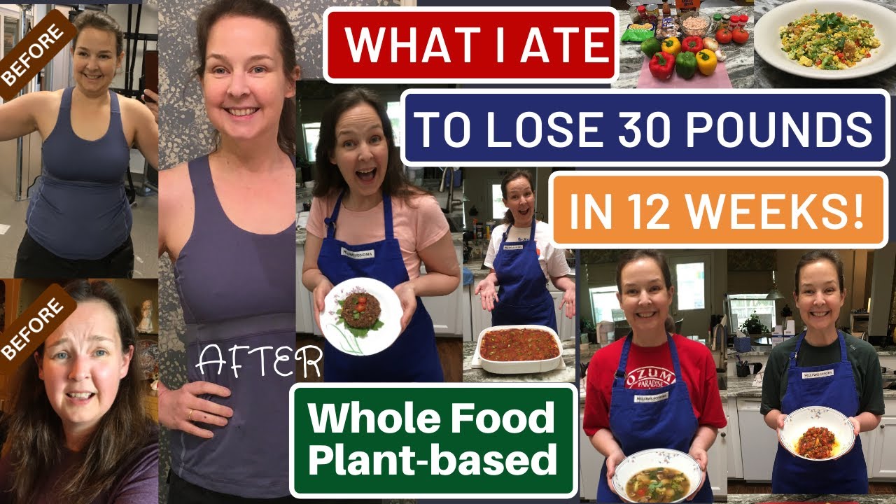 What I Ate to Lose 30 Pounds in 12 Weeks: Inspiring Whole Food Plant