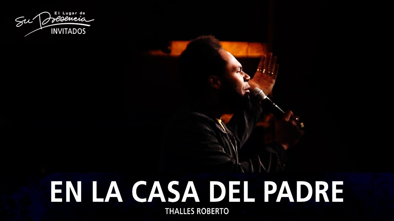 Thalles Roberto - En La Casa Del Padre (Casa Do Pai) - El Lugar De Su  Presencia - YouTube