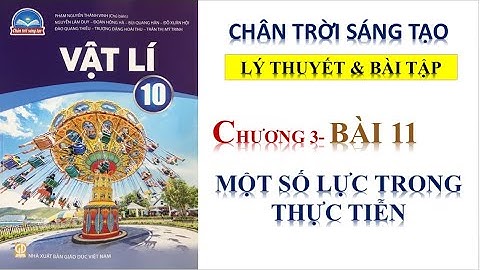 VẬT LÝ 10-  BÀI 11: MỘT SỐ LỰC TRONG THỰC TIỄN ||SÁCH CHÂN TRỜI SÁNG TẠO