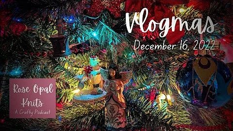 Vlogmas: December 16, 2022: More Knitting, More Ba...